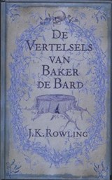 De vertelsels van Baker de Bard - ROWLING, J.K. - 9789022323724