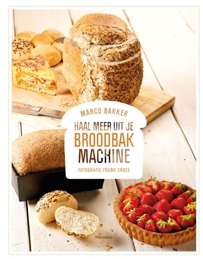 Haal meer uit je broodbakmachine, Marco Bakker - Gebonden - 9789022330487