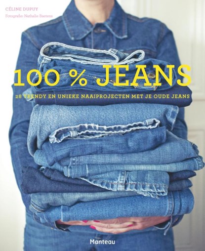 100 % jeans. Geef je jeans een nieuw leven, Céline Dupuy - Paperback - 9789022331279