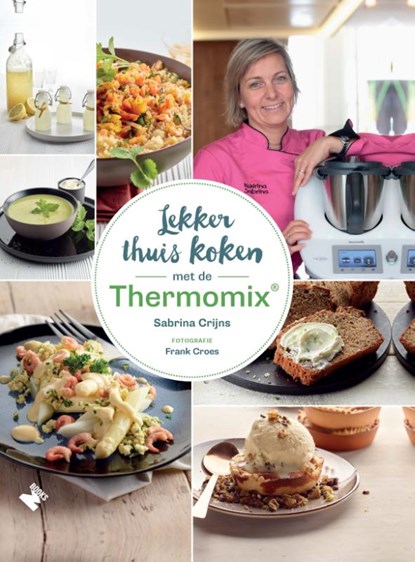 Lekker thuis koken met de Thermomix®, Sabrina Crijns - Gebonden - 9789022334508