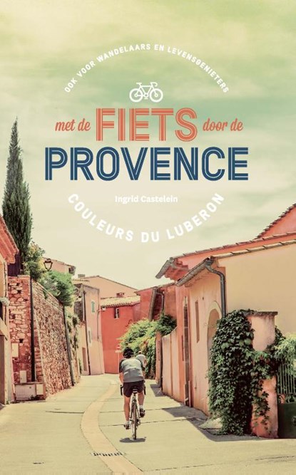 Met de fiets door de Provence, Ingrid Castelein - Paperback - 9789022334522