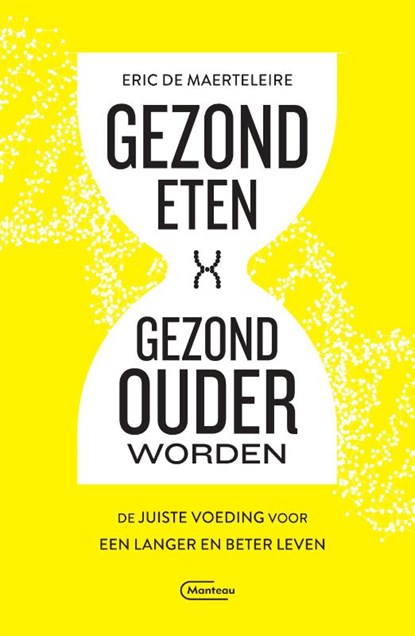 Gezond eten, gezond ouder worden, Eric De Maerteleire - Paperback - 9789022335918