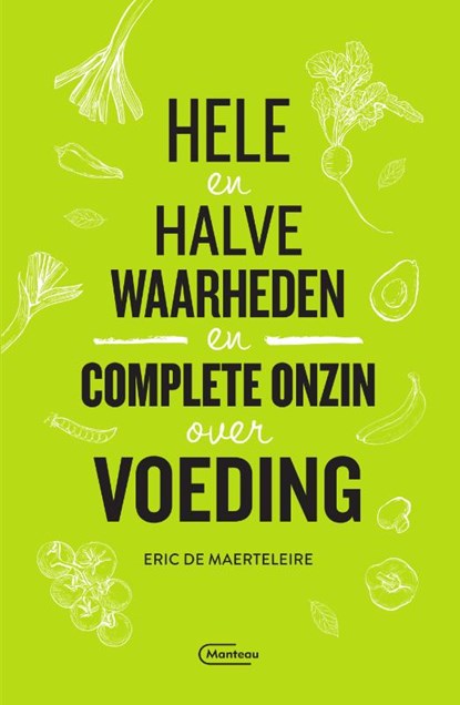 Hele en halve waarheden en complete onzin over voeding, Eric De Maerteleire - Paperback - 9789022337226