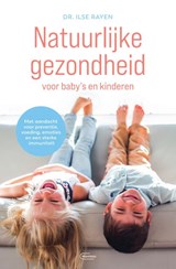 Natuurlijke gezondheid voor baby’s en kinderen - Dr.Ilse Rayen - 9789022338988