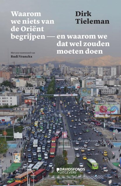 Waarom we niets van de Oriënt begrijpen en waarom we dat wel zouden moeten doen, Dirk Tieleman - Paperback - 9789022339138
