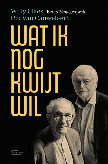 Wat ik nog kwijt wil. Een ultiem gesprek, Rik Van Cauwelaert ; Willy Claes - Gebonden - 9789022341988