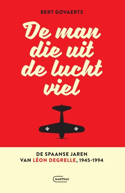 De man die uit de lucht viel. De Spaanse jaren van Léon Degrelle 1945-1994, Bert Govaerts - Paperback - 9789022342237