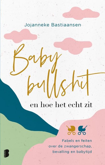Babybullshit en hoe het echt zit, Jojanneke Bastiaansen - Paperback - 9789022597385