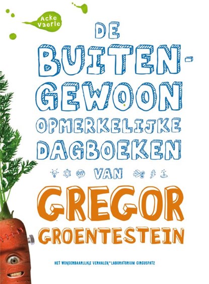 De buitengewoon opmerkelijke dagboeken van Gregor Groentestein, Acke Vaerle ; CircusPatz - Paperback - 9789022959442