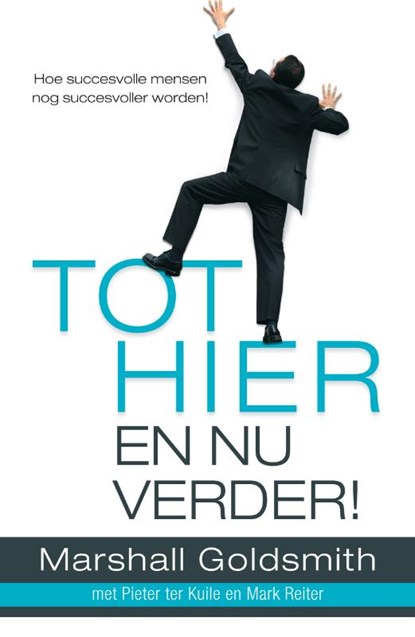 Tot hier en nu verder!, Marshall Goldsmith ; Pieter ter Kuile ; Mark Reiter - Paperback - 9789022993880