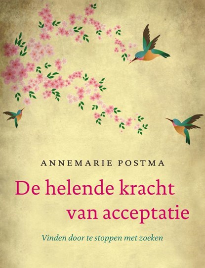 De helende kracht van acceptatie, Annemarie Postma - Gebonden - 9789022998618