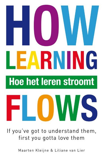 Hoe het leren stroomt = how learning flows, Maarten Kleijne ; Liliane van Lier - Paperback - 9789022999578