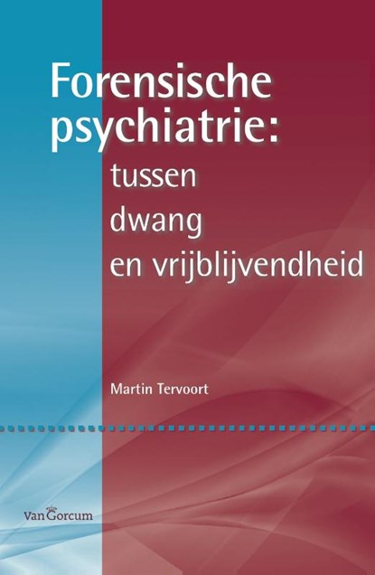 Forensische psychiatrie: tussen dwang en vrijblijvendheid, Martin Tervoort - Paperback - 9789023246688