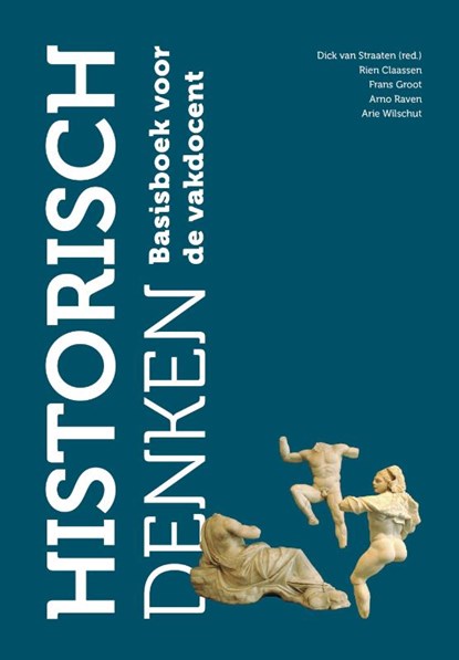 Historisch denken, Dick van Straaten (red.) ; Rien Claassen ; Frans Groot ; Arno Raven ; Arie Wilschut - Paperback - 9789023256564