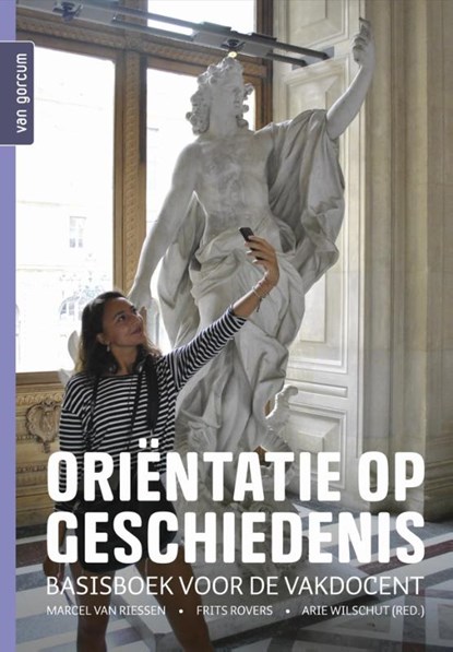 Oriëntatie op geschiedenis, Marcel van Riessen ; Frits Rovers ; Arie Wilschut (red.) - Paperback - 9789023256571