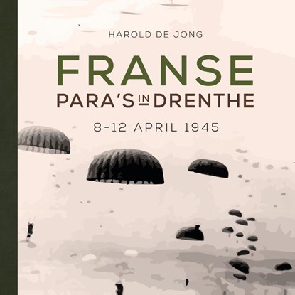 Franse para's in Drenthe, H.J. de Jong - Gebonden - 9789023257875