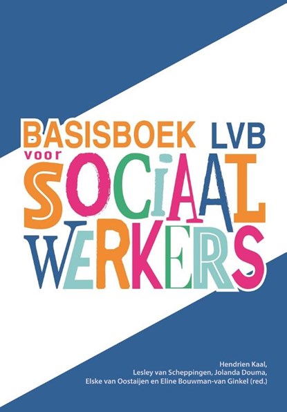 Basisboek lvb voor sociaal werkers, Hendrien Kaal ; Lesley van Scheppingen ; Jolanda Douma ; Elske van Oostaijen ; Eline Bouwman-van Ginkel - Paperback - 9789023258223