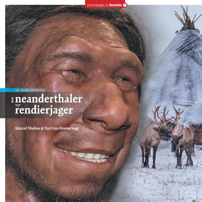 Van Neanderthaler tot Rendierjager, Marcel Niekus ; Yuri van Koeveringe - Gebonden - 9789023259251