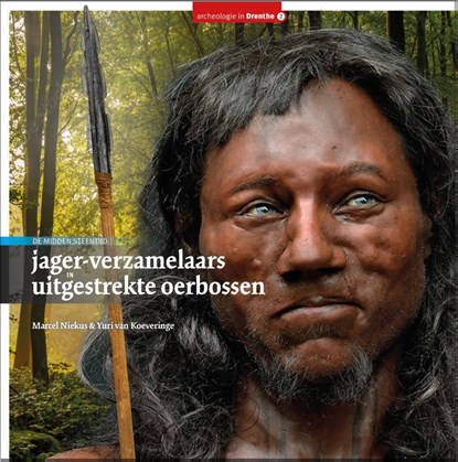 Jager-verzamelaars in uitgestrekte oerbossen, Marcel Niekus ; Yuri van Koeveringe - Gebonden - 9789023259893