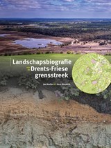 Landschapsbiografie Drents-Friese grensstreek - Jan Neefjes ; Hans Bleumink - 9789023259909
