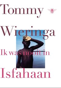 Ik was nooit in Isfahaan | Tommy Wieringa | 
