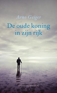 De oude koning in zijn rijk | Arno Geiger | 
