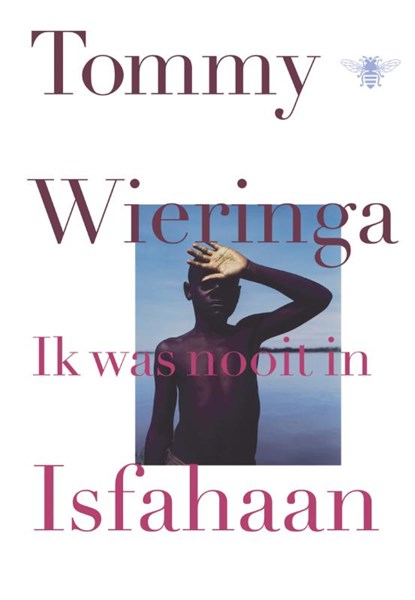 Ik was nooit in Isfahaan, Tommy Wieringa - Gebonden - 9789023485438