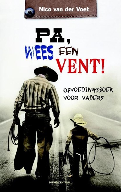 Pa, wees een vent!, Nico van der Voet - Ebook - 9789023901693