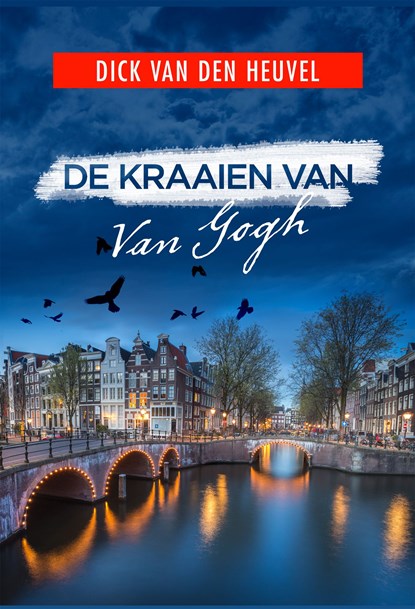De kraaien van Van Gogh, Dick van den Heuvel - Ebook - 9789023915164