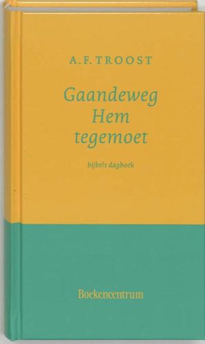 Gaandeweg Hem tegemoet, TROOST, A.F. - Gebonden - 9789023915829
