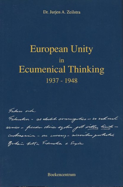 European Unity in ecumenical thinking 1937-1948, Jurjen A. Zeilstra - Paperback - 9789023919551