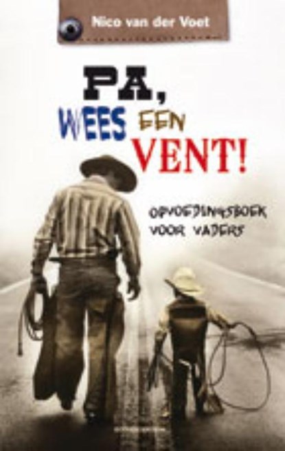 Pa, wees een vent!, Nico van der Voet - Paperback - 9789023925989