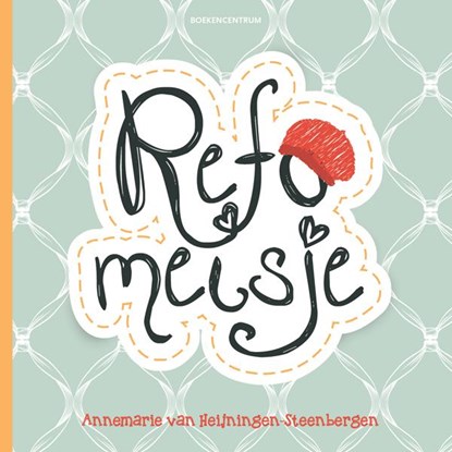 Refomeisje, Annemarie van Heijningen-Steenbergen - Paperback - 9789023928560