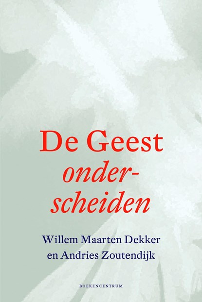 De geest onderscheiden, Willem Maarten Dekker ; Andries Zoutendijk - Ebook - 9789023950585