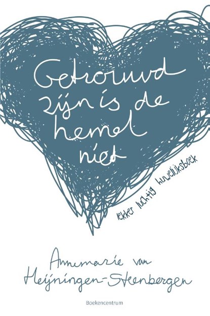 Getrouwd zijn is de hemel niet, Annemarie van Heijningen-Steenbergen - Paperback - 9789023951759