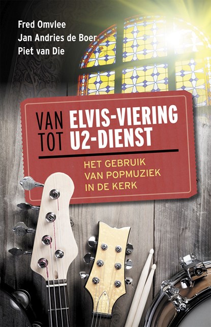 Van Elvis-viering tot U2-dienst, Fred Omvlee ; Jan Andries de Boer ; Piet van Die - Ebook - 9789023955252