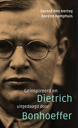 Geïnspireerd en uitgedaagd door Dietrich Bonhoeffer - Gerard den Hertog ; Barend Kamphuis - 9789023956792