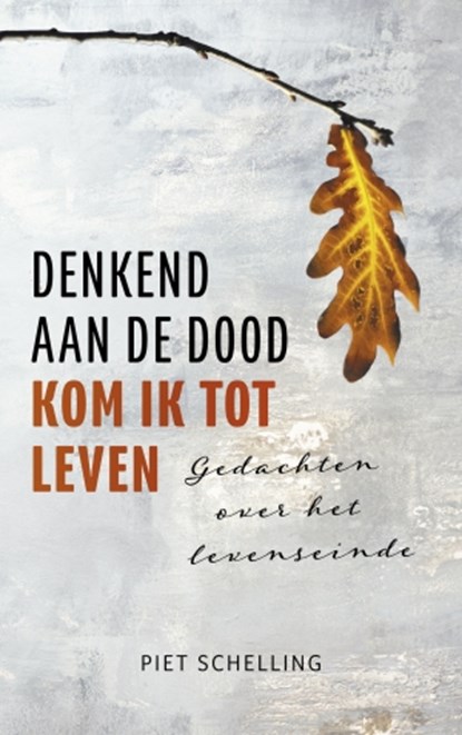 Denkend aan de dood kom ik tot leven, Piet Schelling - Paperback - 9789023957263