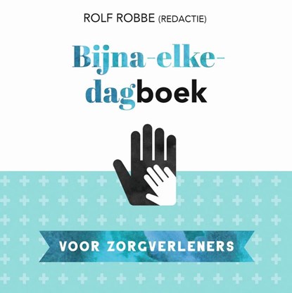 Bijna-elke-dagboek voor zorgverleners, Rolf Robbe - Paperback - 9789023958277
