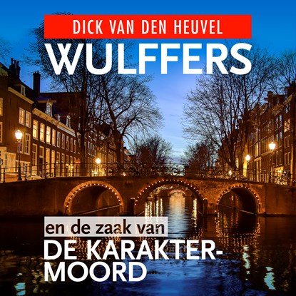 Wulffers en de zaak van de karaktermoord, Dick van den Heuvel - Luisterboek MP3 - 9789023959731