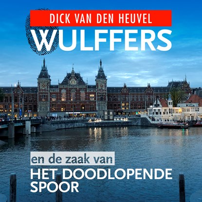 Wulffers en de zaak van het doodlopende spoor, Dick van den Heuvel - Luisterboek MP3 - 9789023959755