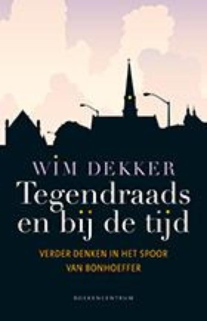 Tegendraads en bij de tijd, Wim Dekker - Ebook - 9789023979081