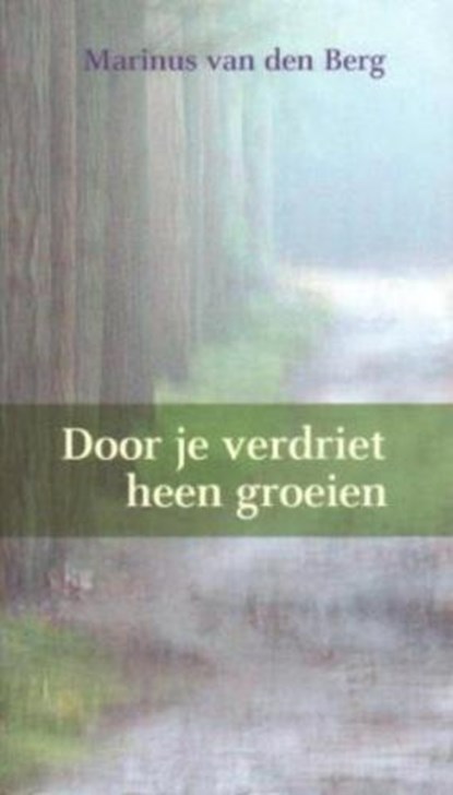 Door je verdriet heen groeien, BERG, Marinus van den - Paperback - 9789024268467