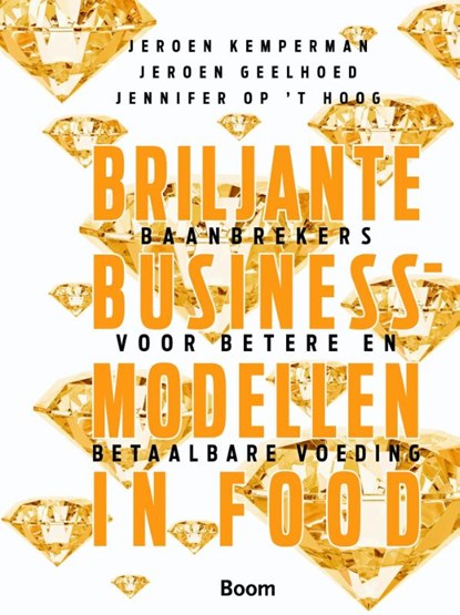 Briljante businessmodellen in food, Jeroen Kemperman ; Jeroen Geelhoed ; Jennifer op 't Hoog - Gebonden - 9789024404735