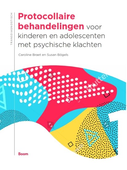Protocollaire behandelingen voor kinderen en adolescenten met psychische klachten, Caroline Braet ; Susan Bögels - Gebonden - 9789024408894