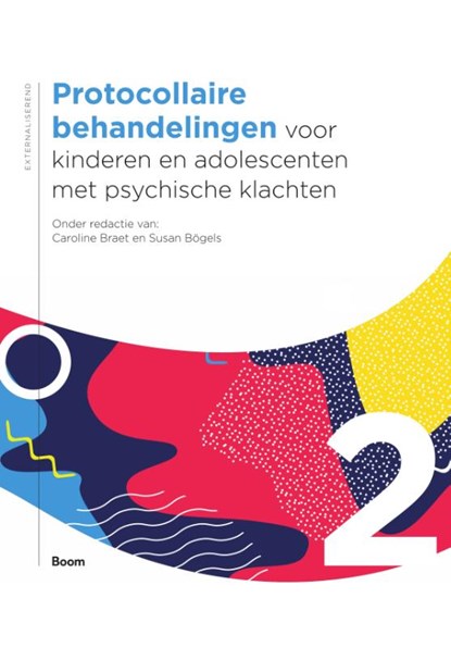 Protocollaire behandelingen voor kinderen en adolescenten met psychische klachten deel 2, Caroline Braet ; Susan Bögels - Gebonden - 9789024408900