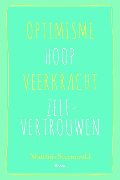 Optimisme – Hoop – Veerkracht – Zelfvertrouwen, Matthijs Steeneveld - Ebook - 9789024409389