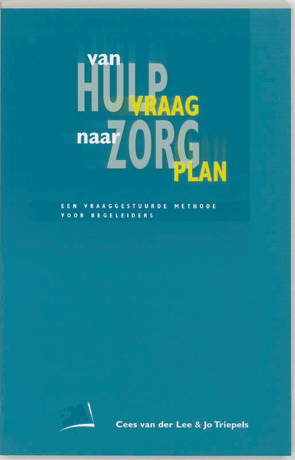 Van hulpvraag naar zorgplan, C. van der Lee ; J. Triepels - Paperback - 9789024414451