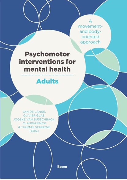 Psychomotor interventions for mental health - Adults, Jan de Lange ; Olivier Glas ; Jooske van Busschbach ; Claudia Emck ; Thomas Scheewe - Paperback - 9789024419326