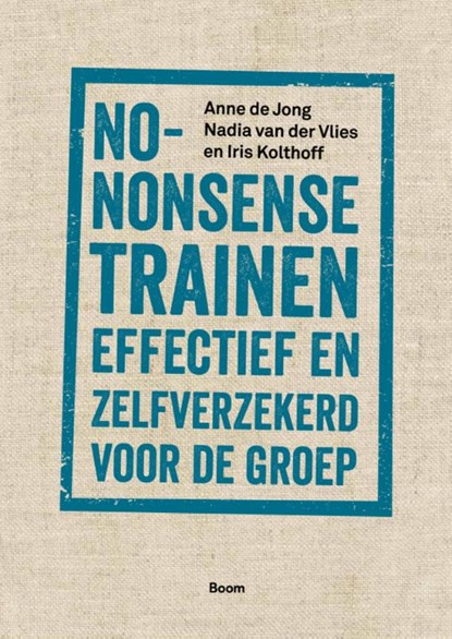 No-nonsense trainen, Anne de Jong ; Nadia van der Vlies ; Iris Kolthoff - Paperback - 9789024429189